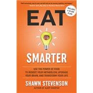 Eat Smarter Use the Power of Food to Reboot Your Metabolism, Upgrade Your Brain, and Transform Your Life
