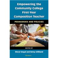 Empowering the Community College First-Year Composition Teacher: Pedagogies and Policies