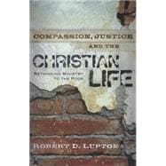 Compassion, Justice, and the Christian Life: Rethinking Ministry to the Poor