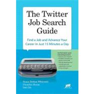 The Twitter Job Search Guide: Find a Job and Advance Your Career in Just 15 Minutes a Day