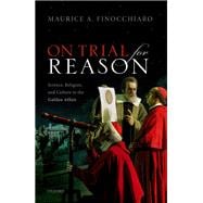 On trial for reason Science, Religion, and Culture in the Galileo Affair