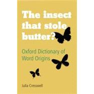 The Insect That Stole Butter Oxford Dictionary of Word Origins