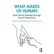 What Makes Us Human: How Minds Develop through Social Interactions