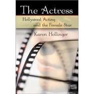 The Actress: Hollywood Acting and the Female Star