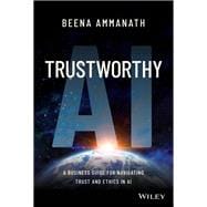 Trustworthy AI A Business Guide for Navigating Trust and Ethics in AI