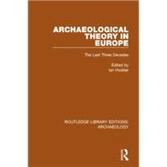 Archaeological Theory in Europe: The Last Three Decades