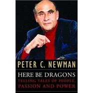 Here Be Dragons : Telling Tales of People, Passion and Power