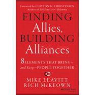 Finding Allies, Building Alliances 8 Elements that Bring--and Keep--People Together