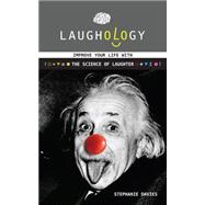 Laughology: Improve Your Life With the Science of Laughter