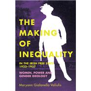 The making of inequality in the Irish Free State, 1922â€“37 Women, power and gender ideology,9781846827921