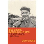Bing Crosby Swinging on a Star: The War Years, 1940-1946,9780316887922