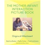 The Mother-Infant Interaction Picture Book Origins of Attachment