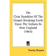 The Clear Sunshine Of The Gospel Breaking Forth Upon The Indians In New England