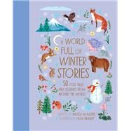 A World Full of Winter Stories 50 Folk Tales and Legends from Around the World
