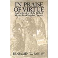 In Praise of Virtue : An Exploration of the Biblical Virtues in a Christian Context