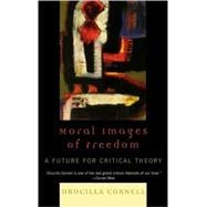 Moral Images of Freedom A Future for Critical Theory