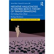Negative Hallucinosis in Wilfred Bion’s Theory of Transformations