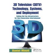 3D Television (3DTV) Technology, Systems, and Deployment: Rolling Out the Infrastructure for Next-Generation Entertainment