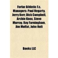 Forfar Athletic F C Managers : Paul Hegarty, Jerry Kerr, Dick Campbell, Archie Knox, Steve Murray, Ray Farningham, Jim Moffat, John Holt
