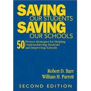 Saving Our Students, Saving Our Schools : 50 Proven Strategies for Helping Underachieving Students and Improving Schools