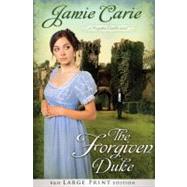 The Forgiven Duke (Large Print Trade Paper) A Forgotten Castles Novel