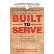 Built to Serve : How to Drive the Bottom Line with People-First Practices