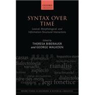 Syntax over Time Lexical, Morphological, and Information-Structural Interactions