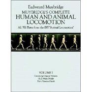 Muybridge's Complete Human and Animal Locomotion, Vol. I All 781 Plates from the 1887 
