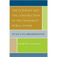 The Internet and the Construction of the Immigrant Public Sphere The Case of the Cameroonian Diaspora