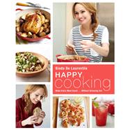 Happy Cooking Make Every Meal Count ... Without Stressing Out: A Cookbook
