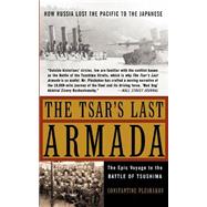 The Tsar's Last Armada The Epic Journey to the Battle of Tsushima