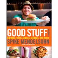 The Good Stuff Cookbook Burgers, fries, shakes, wedges, and more