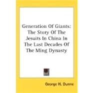Generation of Giants: The Story of the Jesuits in China in the Last Decades of the Ming Dynasty