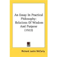 An Essay In Practical Philosophy: Relations of Wisdom and Purpose 1922
