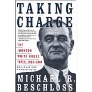 Taking Charge The Johnson White House Tapes 1963 1964