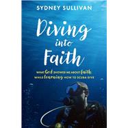 Diving into Faith What God showed me about faith, while learning how to scuba dive