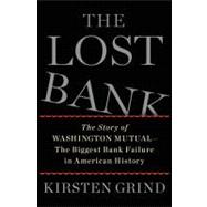 The Lost Bank The Story of Washington Mutual-The Biggest Bank Failure in American History
