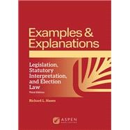 Examples & Explanations for Legislation, Statutory Interpretation, and Election Law book cover, ISBN 9781543857924