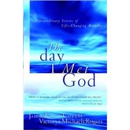 Day I Met God : Extraordinary Stories of Life Changing Miracles
