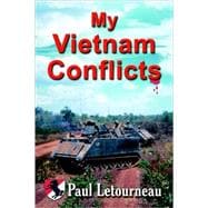 My Vietnam Conflicts : A Story about Real People Who Were Soldiers, Not Because They Wanted to Be, but Because They Were Called