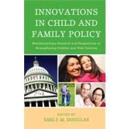 Innovations in Child and Family Policy: Multidisciplinary Research and Perspectives on Strengthening Children and Their Families