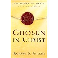 Chosen in Christ : The Glory of Grace in Ephesians 1