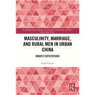 Masculinity, Marriage, and Rural Men in Urban China