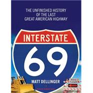 Interstate 69: The Unfinished History of the Last Great American Highway
