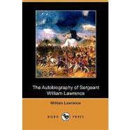 The Autobiography of Sergeant William Lawrence: A Hero of the Peninsular and Waterloo Campaigns