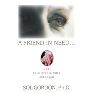Friend in Need... : How to Help When Times Are Tough