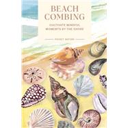 Pocket Nature Series: Beachcombing Cultivate Mindful Moments by the Shore,9781797217925