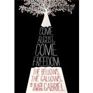 Come August, Come Freedom The Bellows, The Gallows, and The Black General Gabriel