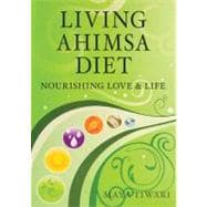 Living Ahimsa Diet Nourishing Love & Life