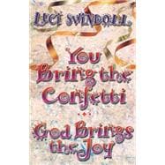 You Bring the Confetti : God Brings the Joy